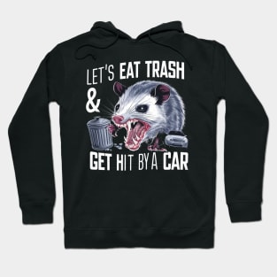 Let's Eat Trash & Get Hit By A Car Hoodie